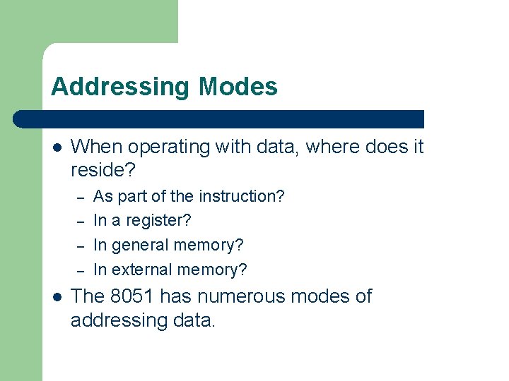Addressing Modes l When operating with data, where does it reside? – – l