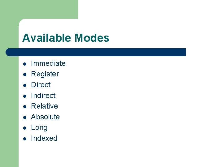 Available Modes l l l l Immediate Register Direct Indirect Relative Absolute Long Indexed
