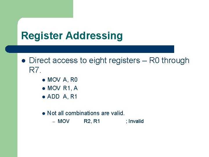 Register Addressing l Direct access to eight registers – R 0 through R 7.