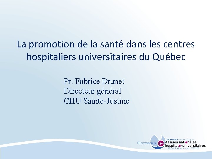 La promotion de la santé dans les centres hospitaliers universitaires du Québec Pr. Fabrice