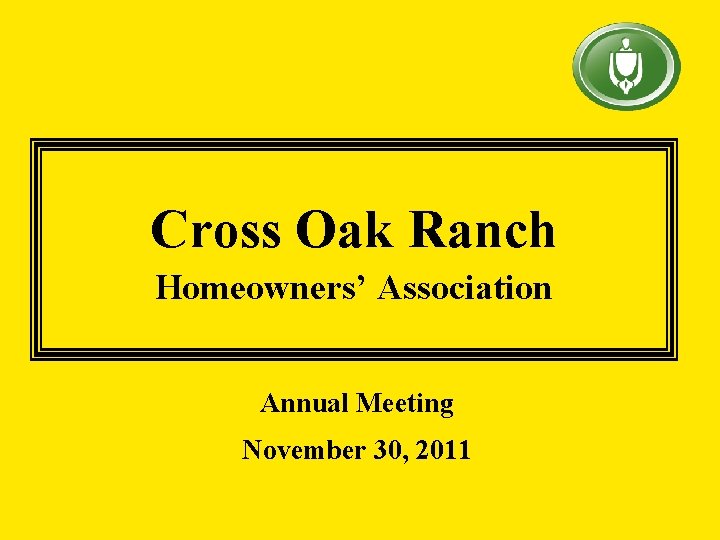 Cross Oak Ranch Homeowners’ Association Annual Meeting November 30, 2011 