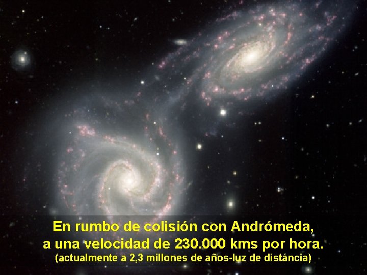 En rumbo de colisión con Andrómeda, a una velocidad de 230. 000 kms por