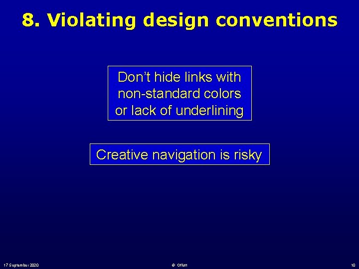 8. Violating design conventions Don’t hide links with non-standard colors or lack of underlining 8. Violating design conventions Don’t hide links with non-standard colors or lack of underlining