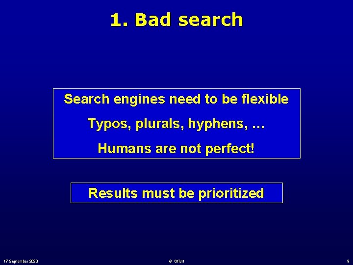 1. Bad search Search engines need to be flexible Typos, plurals, hyphens, … Humans