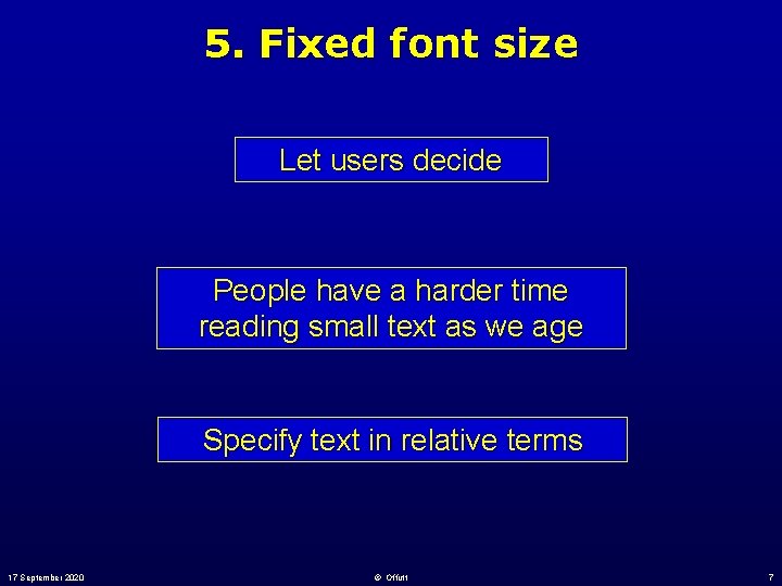 5. Fixed font size Let users decide People have a harder time reading small 5. Fixed font size Let users decide People have a harder time reading small