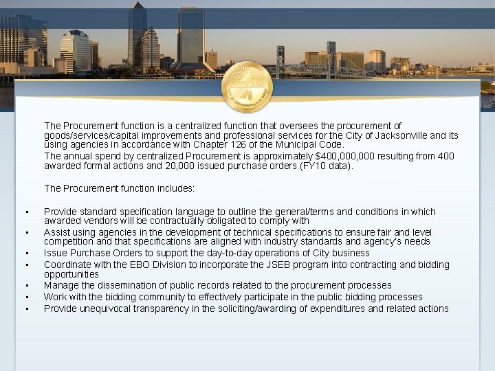 The Procurement function is a centralized function that oversees the procurement of goods/services/capital improvements