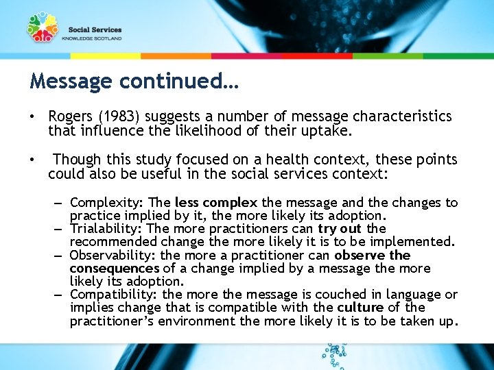 Message continued… • Rogers (1983) suggests a number of message characteristics that influence the