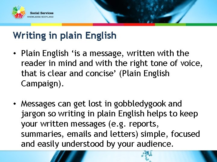 Writing in plain English • Plain English ‘is a message, written with the reader