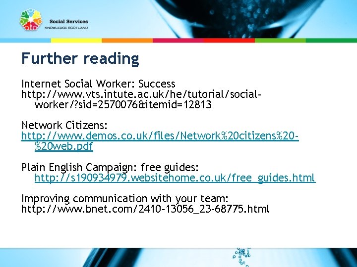 Further reading Internet Social Worker: Success http: //www. vts. intute. ac. uk/he/tutorial/socialworker/? sid=2570076&itemid=12813 Network