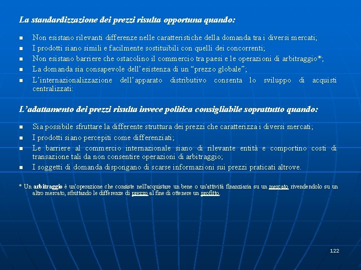 La standardizzazione dei prezzi risulta opportuna quando: n n n Non esistano rilevanti differenze