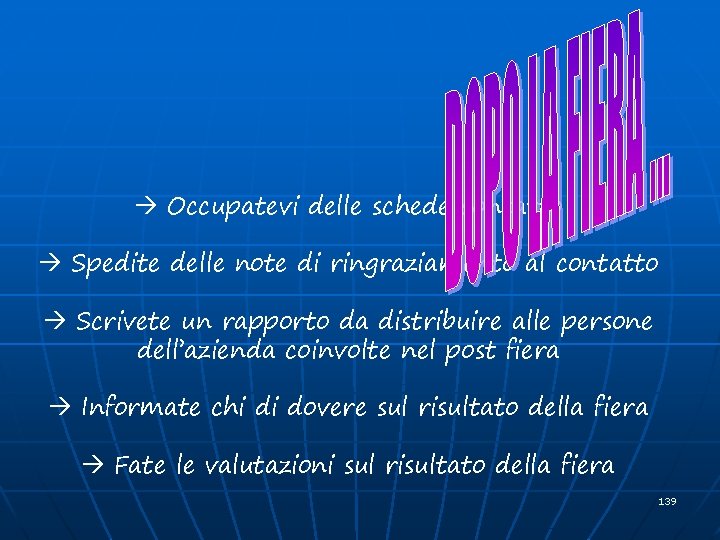  Occupatevi delle schede contatto Spedite delle note di ringraziamento al contatto Scrivete un