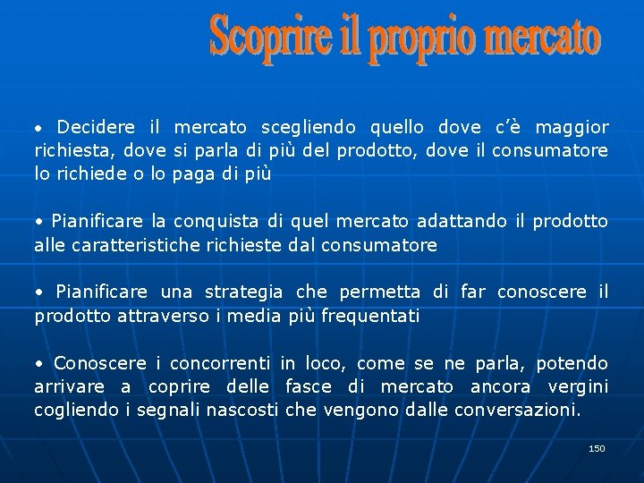  • Decidere il mercato scegliendo quello dove c’è maggior richiesta, dove si parla