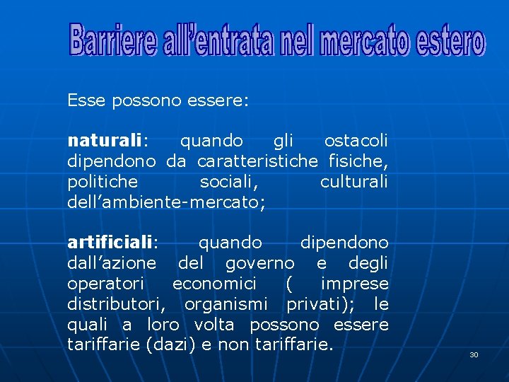 Esse possono essere: naturali: quando gli ostacoli dipendono da caratteristiche fisiche, politiche sociali, culturali