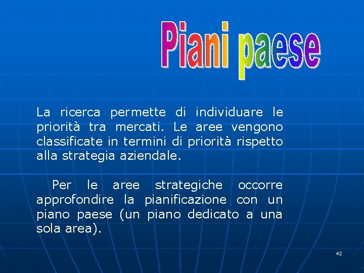 La ricerca permette di individuare le priorità tra mercati. Le aree vengono classificate in