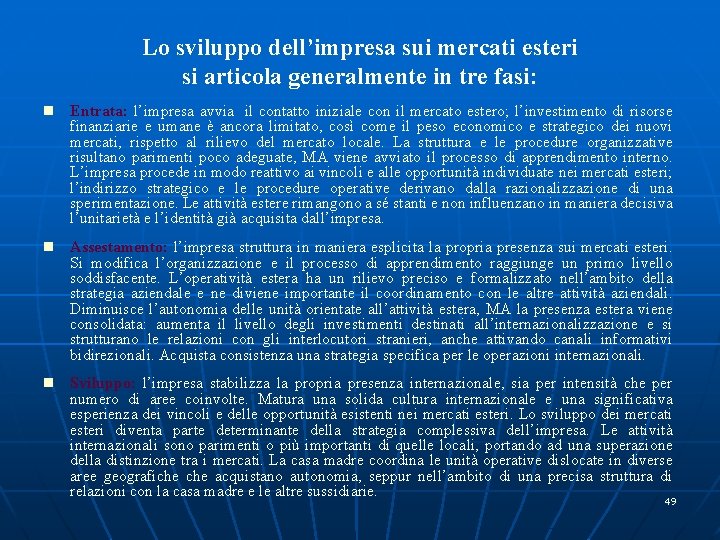 Lo sviluppo dell’impresa sui mercati esteri si articola generalmente in tre fasi: n Entrata: