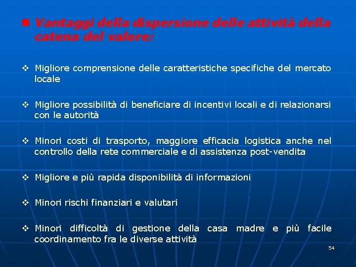 n Vantaggi della dispersione delle attività della catena del valore: v Migliore comprensione delle