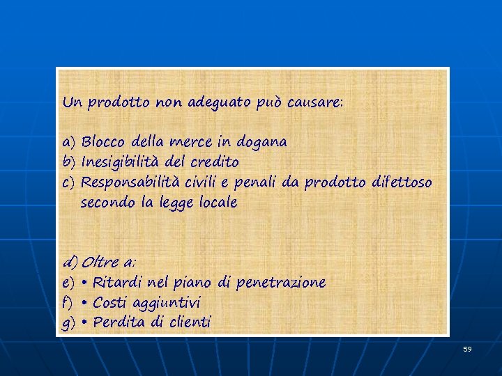 Un prodotto non adeguato può causare: a) Blocco della merce in dogana b) Inesigibilità