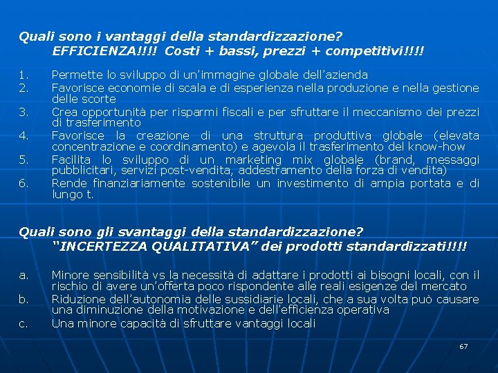 Quali sono i vantaggi della standardizzazione? EFFICIENZA!!!! Costi + bassi, prezzi + competitivi!!!! 1.