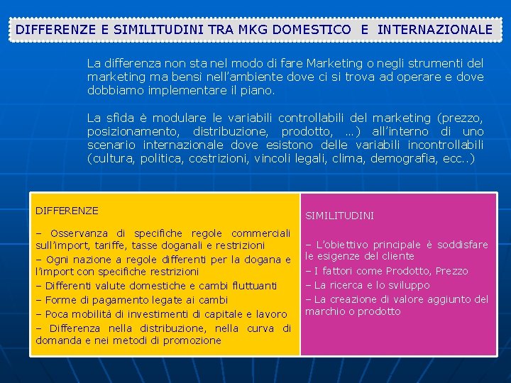 DIFFERENZE E SIMILITUDINI TRA MKG DOMESTICO E INTERNAZIONALE La differenza non sta nel modo