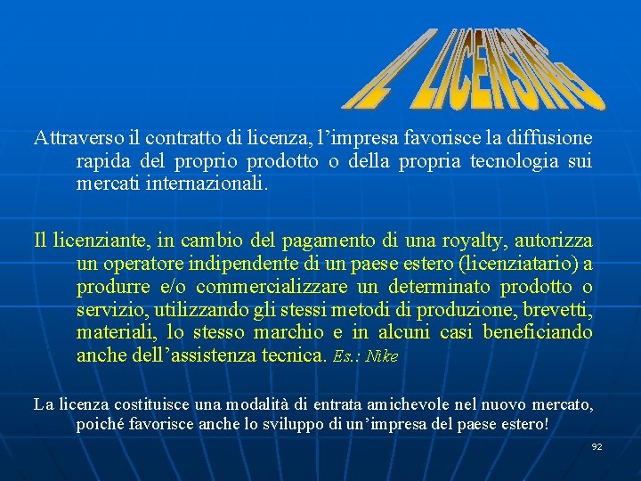 Attraverso il contratto di licenza, l’impresa favorisce la diffusione rapida del proprio prodotto o