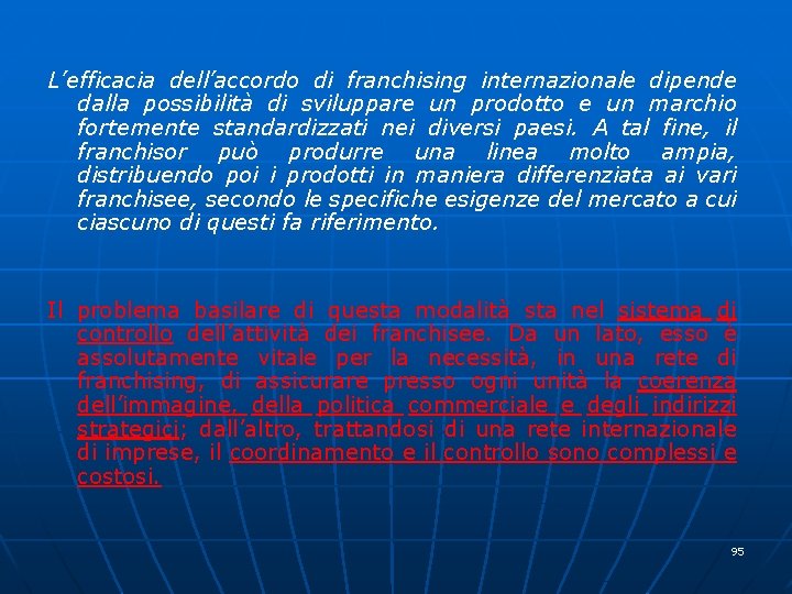 L’efficacia dell’accordo di franchising internazionale dipende dalla possibilità di sviluppare un prodotto e un