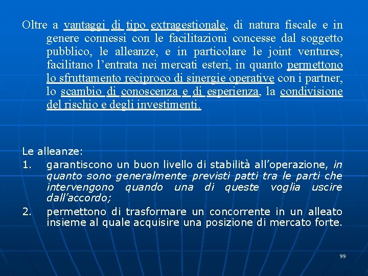 Oltre a vantaggi di tipo extragestionale, di natura fiscale e in genere connessi con