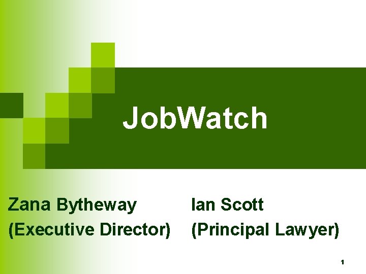 Job. Watch Zana Bytheway (Executive Director) Ian Scott (Principal Lawyer) 1 