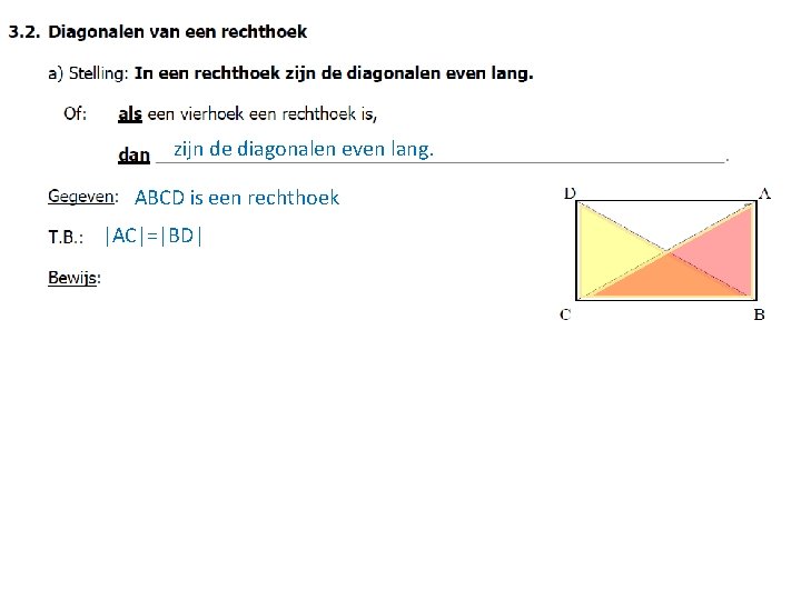 zijn de diagonalen even lang. ABCD is een rechthoek |AC|=|BD| 
