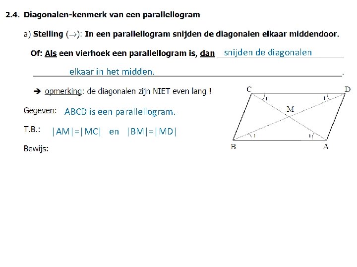  snijden de diagonalen elkaar in het midden. ABCD is een parallellogram. |AM|=|MC| en