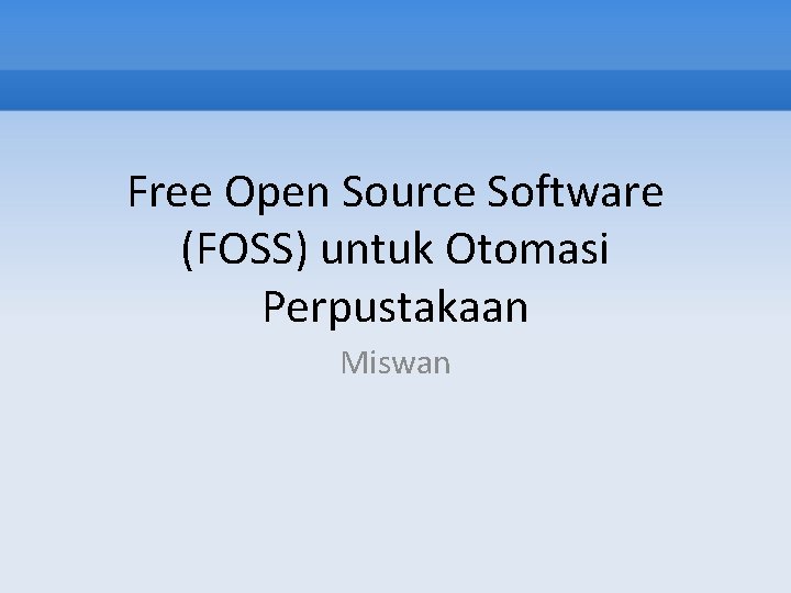 Free Open Source Software (FOSS) untuk Otomasi Perpustakaan Miswan 