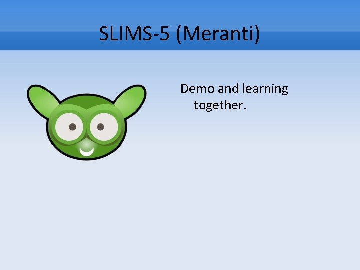 SLIMS-5 (Meranti) Demo and learning together. 