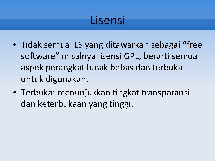 Lisensi • Tidak semua ILS yang ditawarkan sebagai “free software” misalnya lisensi GPL, berarti
