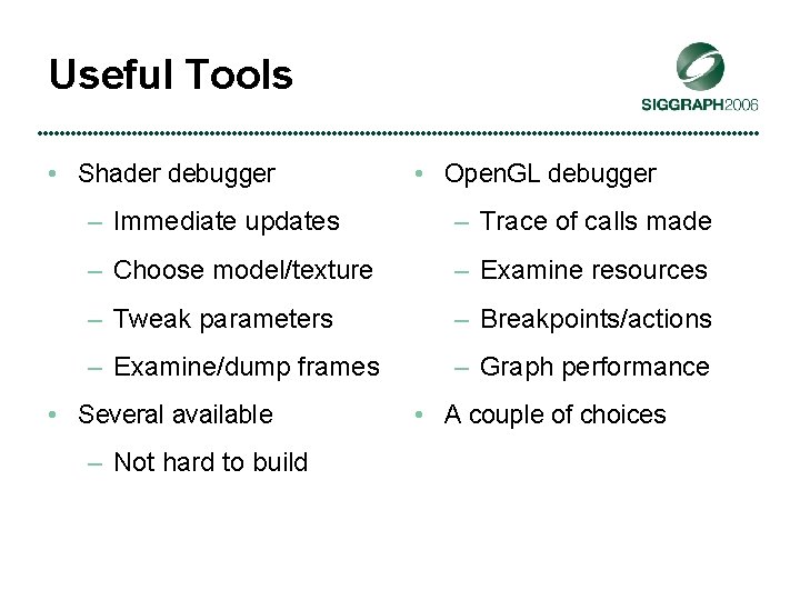 Useful Tools • Shader debugger • Open. GL debugger – Immediate updates – Trace