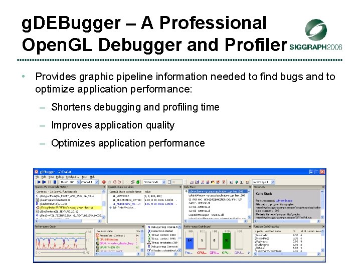 g. DEBugger – A Professional Open. GL Debugger and Profiler • Provides graphic pipeline