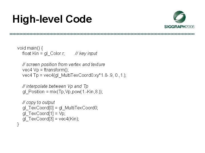 High-level Code void main() { float Kin = gl_Color. r; // key input //
