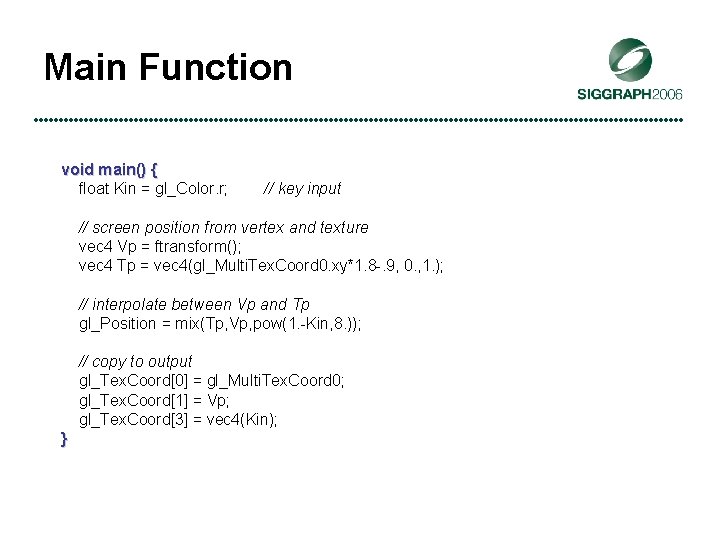 Main Function void main() { float Kin = gl_Color. r; // key input //