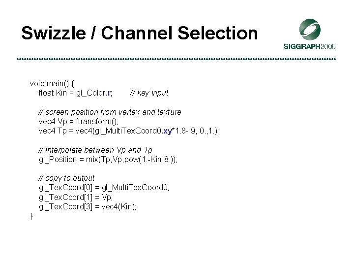 Swizzle / Channel Selection void main() { float Kin = gl_Color. r; // key