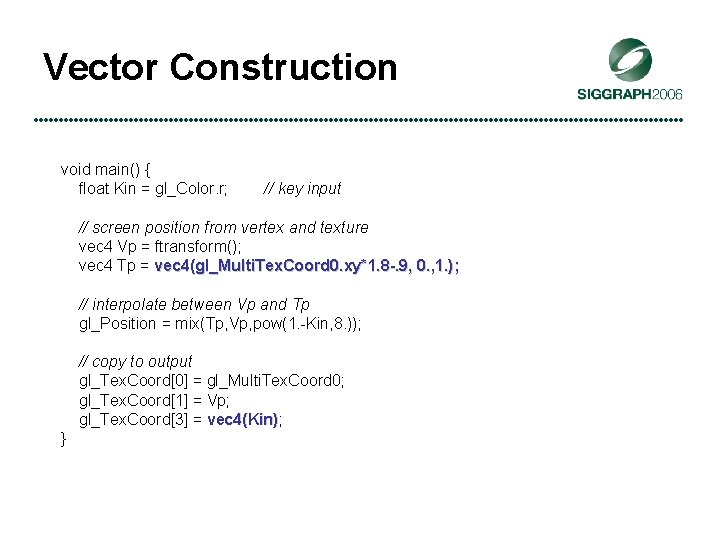 Vector Construction void main() { float Kin = gl_Color. r; // key input //