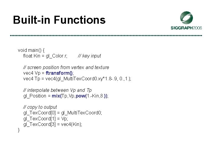 Built-in Functions void main() { float Kin = gl_Color. r; // key input //