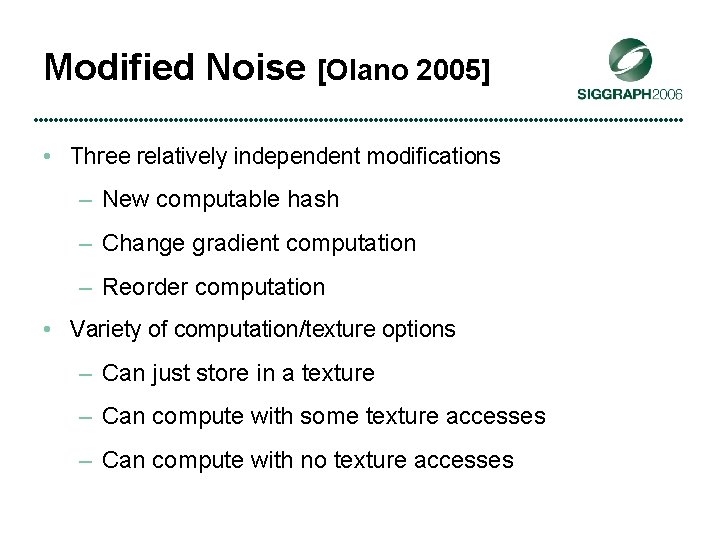 Modified Noise [Olano 2005] • Three relatively independent modifications – New computable hash –