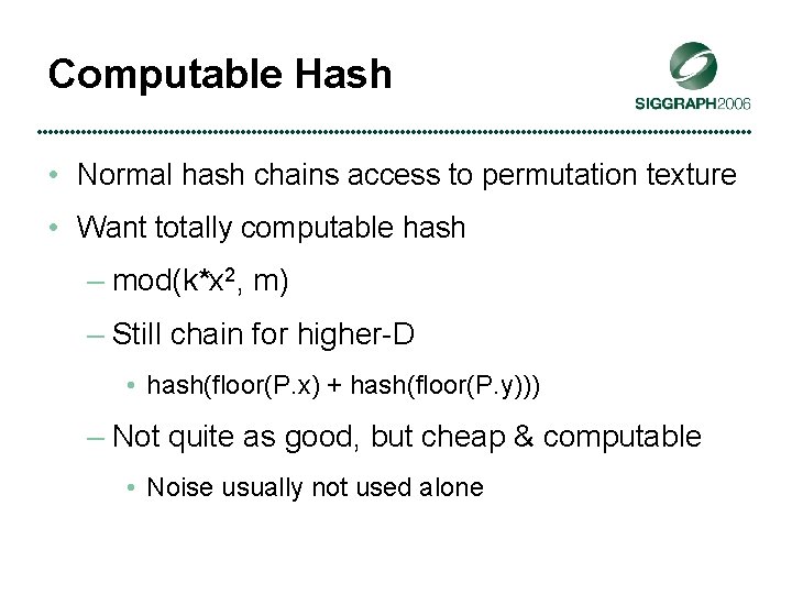 Computable Hash • Normal hash chains access to permutation texture • Want totally computable