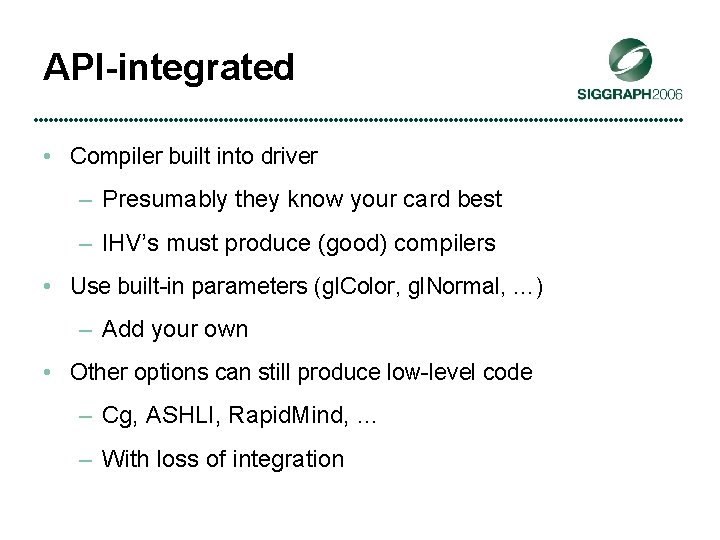 API-integrated • Compiler built into driver – Presumably they know your card best –