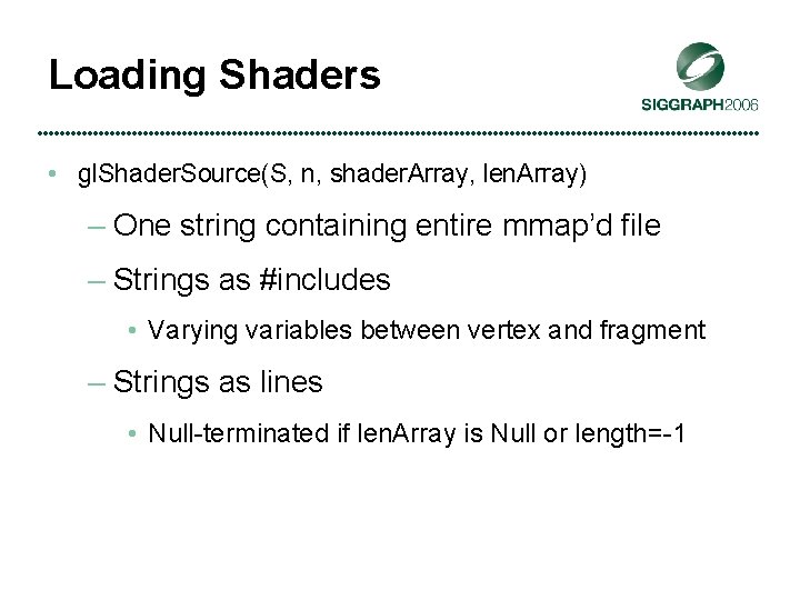 Loading Shaders • gl. Shader. Source(S, n, shader. Array, len. Array) – One string