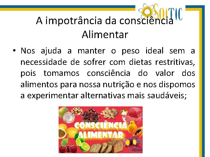 A impotrância da consciência Alimentar • Nos ajuda a manter o peso ideal sem