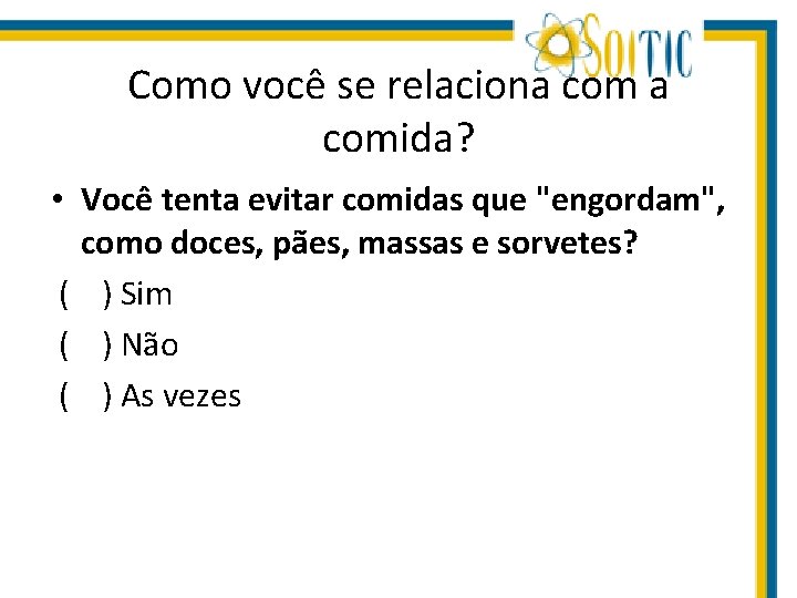 Como você se relaciona comida? • Você tenta evitar comidas que "engordam", como doces,