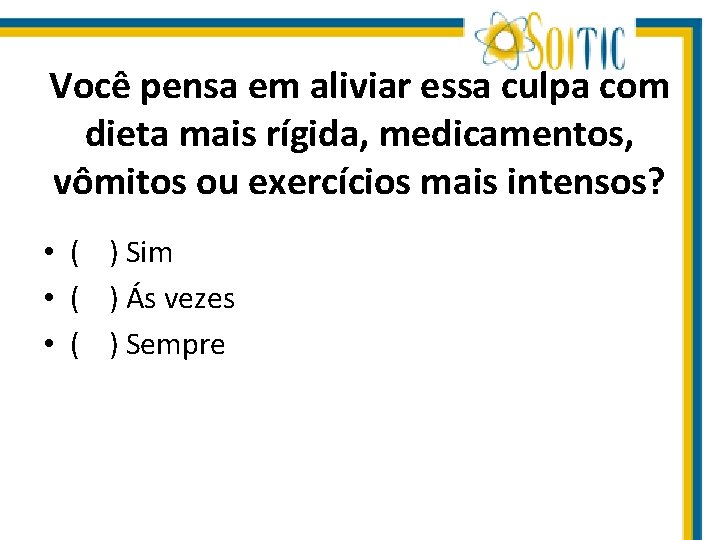 Você pensa em aliviar essa culpa com dieta mais rígida, medicamentos, vômitos ou exercícios
