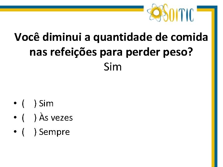 Você diminui a quantidade de comida nas refeições para perder peso? Sim • (