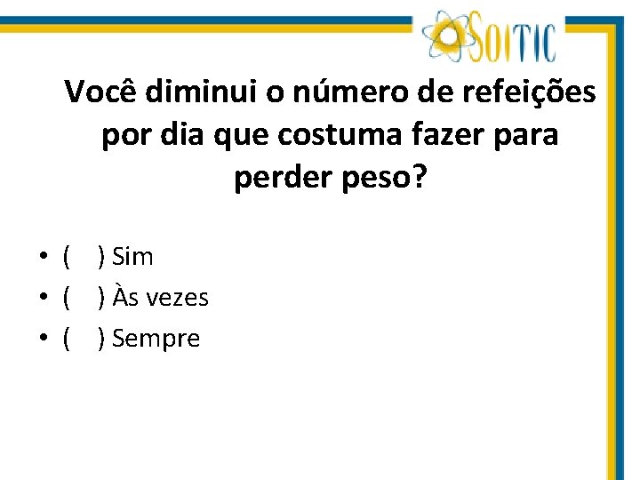 Você diminui o número de refeições por dia que costuma fazer para perder peso?