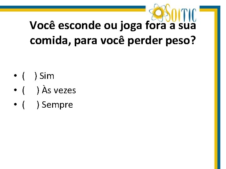 Você esconde ou joga fora a sua comida, para você perder peso? • (