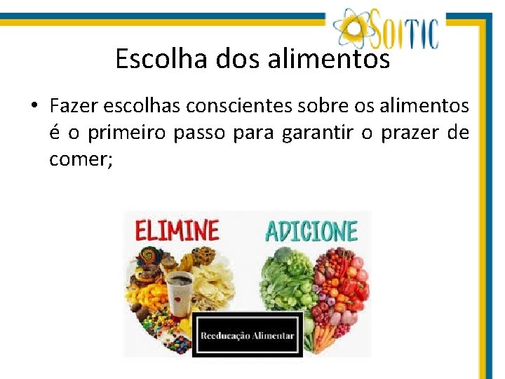 Escolha dos alimentos • Fazer escolhas conscientes sobre os alimentos é o primeiro passo